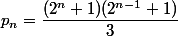 p_n=\dfrac{(2^n+1)(2^{n-1}+1)}{3}
